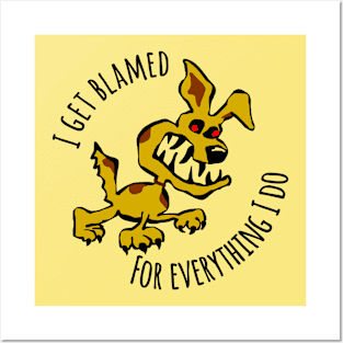 I Get Blamed For Everything I Do - Crazy Dog Posters and Art